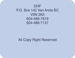  DHF   P.O. Box 142 Van Anda BC V0N 3K0 604-486-7619 604-486-71