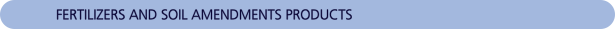 FERTILIZERS AND SOIL AMENDMENTS PRODUCTS